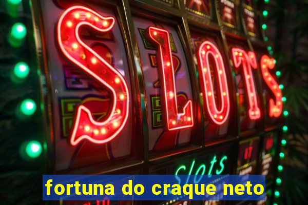 fortuna do craque neto